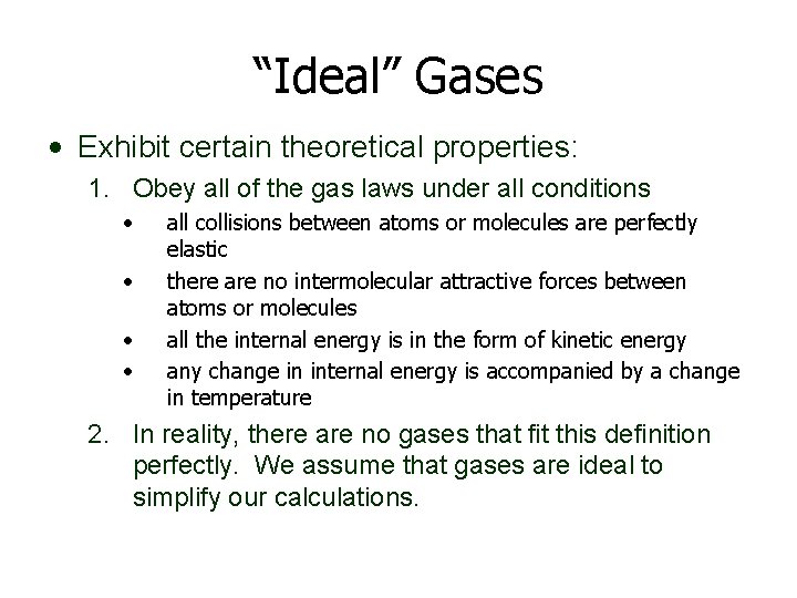 “Ideal” Gases • Exhibit certain theoretical properties: 1. Obey all of the gas laws