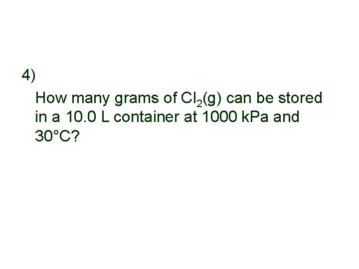 4) How many grams of Cl 2(g) can be stored in a 10. 0