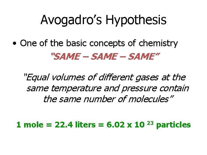 Avogadro’s Hypothesis • One of the basic concepts of chemistry “SAME – SAME” “Equal