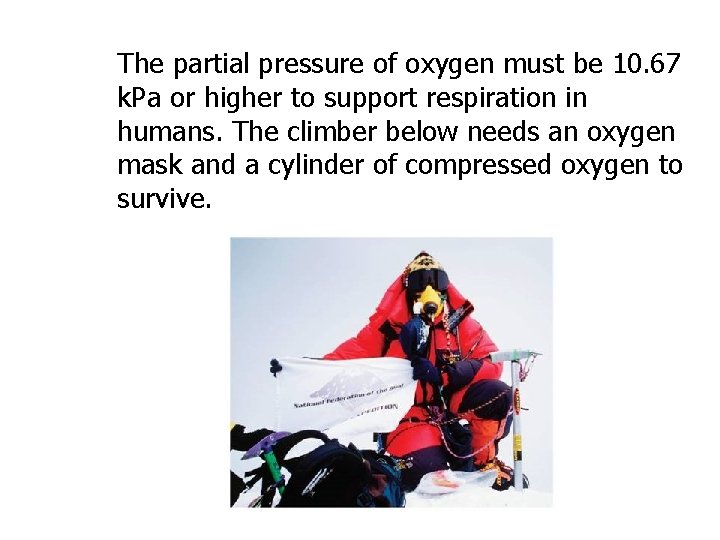 The partial pressure of oxygen must be 10. 67 k. Pa or higher to
