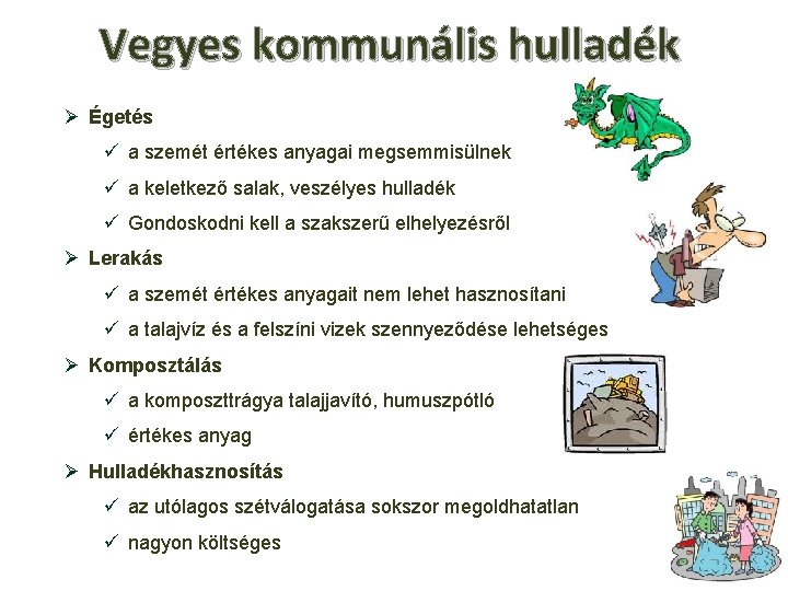 Vegyes kommunális hulladék Ø Égetés ü a szemét értékes anyagai megsemmisülnek ü a keletkező