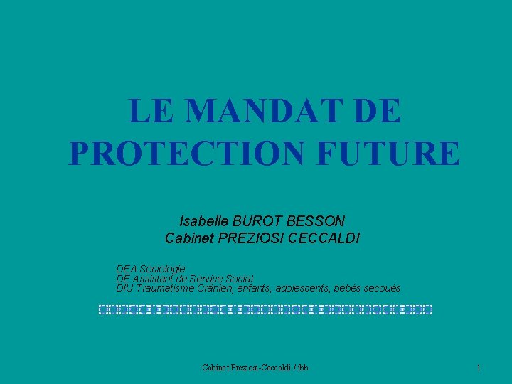 LE MANDAT DE PROTECTION FUTURE Isabelle BUROT BESSON Cabinet PREZIOSI CECCALDI DEA Sociologie DE