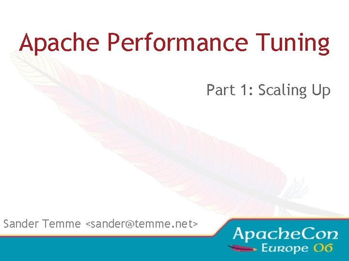 Apache Performance Tuning Part 1: Scaling Up Sander Temme <sander@temme. net> 