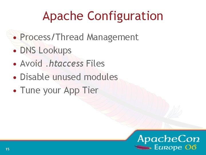 Apache Configuration • • • 15 Process/Thread Management DNS Lookups Avoid. htaccess Files Disable