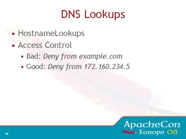 DNS Lookups • Hostname. Lookups • Access Control • Bad: Deny from example. com