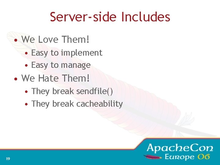 Server-side Includes • We Love Them! • Easy to implement • Easy to manage