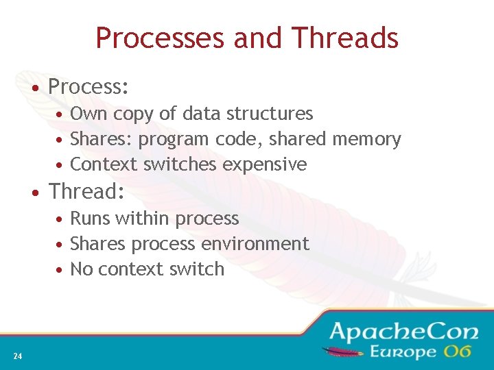 Processes and Threads • Process: • Own copy of data structures • Shares: program
