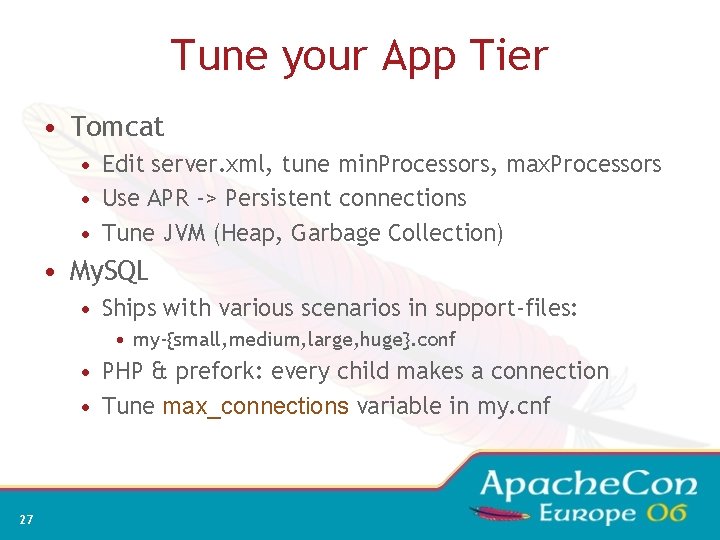 Tune your App Tier • Tomcat • Edit server. xml, tune min. Processors, max.