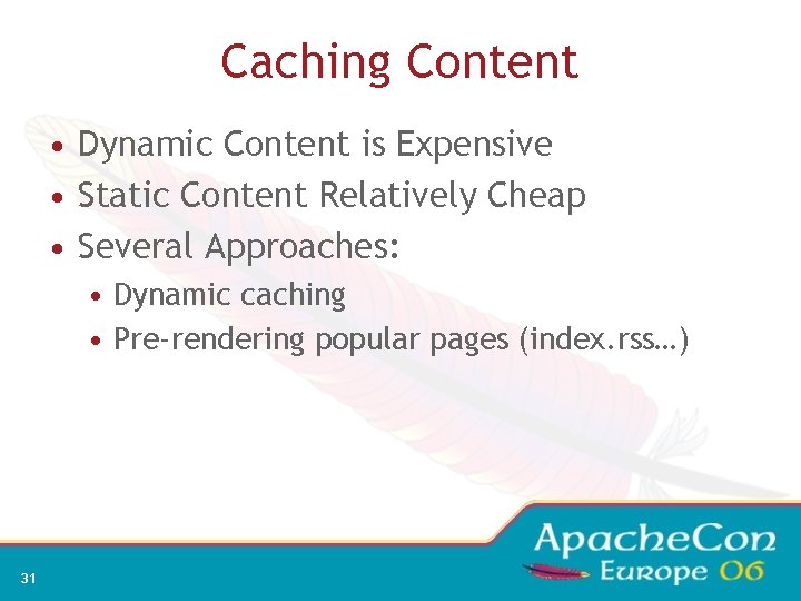 Caching Content • Dynamic Content is Expensive • Static Content Relatively Cheap • Several