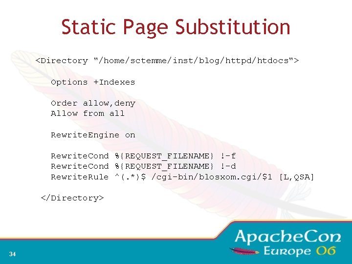 Static Page Substitution <Directory "/home/sctemme/inst/blog/httpd/htdocs"> Options +Indexes Order allow, deny Allow from all Rewrite.