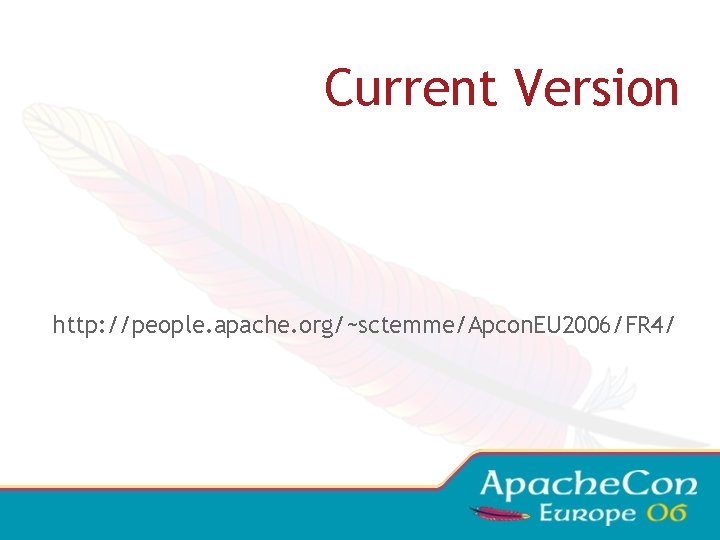 Current Version http: //people. apache. org/~sctemme/Apcon. EU 2006/FR 4/ 