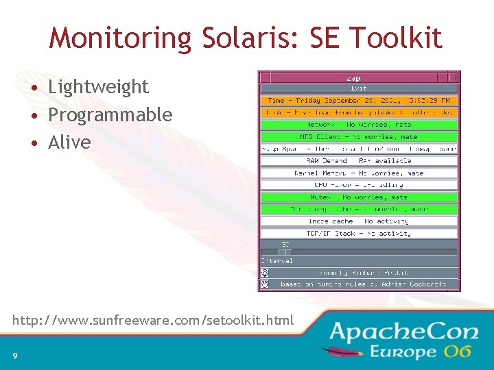 Monitoring Solaris: SE Toolkit • Lightweight • Programmable • Alive http: //www. sunfreeware. com/setoolkit.