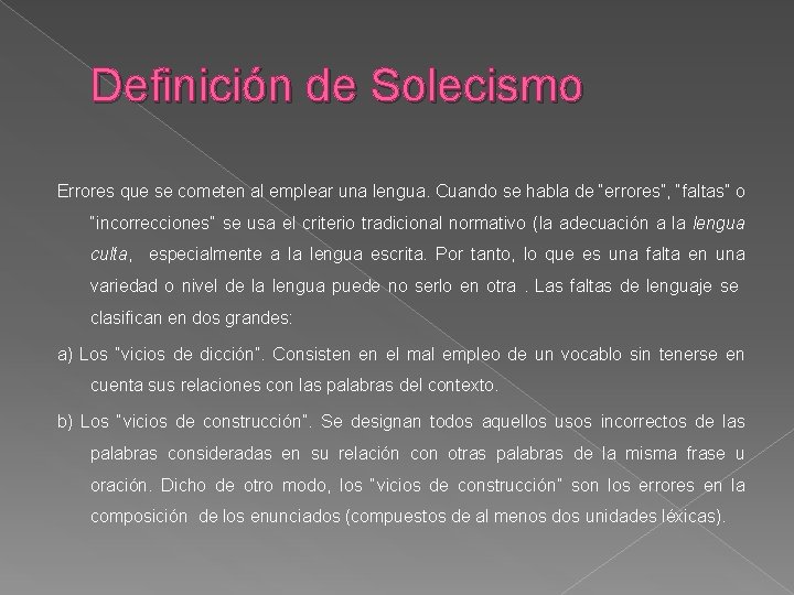 Definición de Solecismo Errores que se cometen al emplear una lengua. Cuando se habla