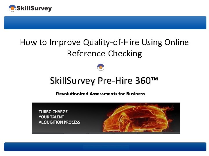 How to Improve Quality-of-Hire Using Online Reference-Checking Skill. Survey Pre-Hire 360™ Revolutionized Assessments for