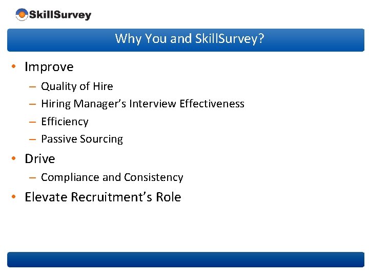 Why You and Skill. Survey? • Improve – – Quality of Hire Hiring Manager’s