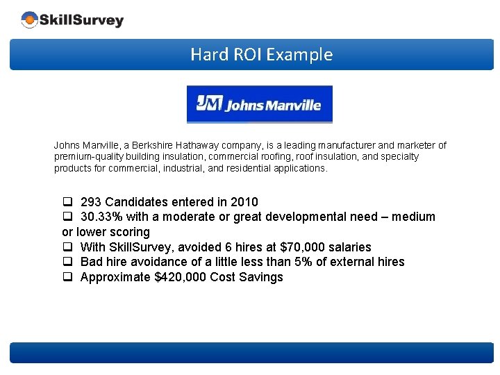 Hard ROI Example Johns Manville, a Berkshire Hathaway company, is a leading manufacturer and