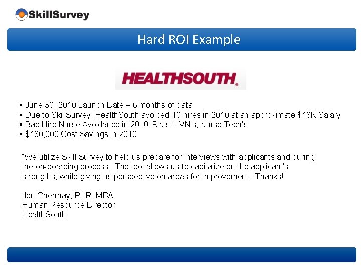 Hard ROI Example § June 30, 2010 Launch Date – 6 months of data