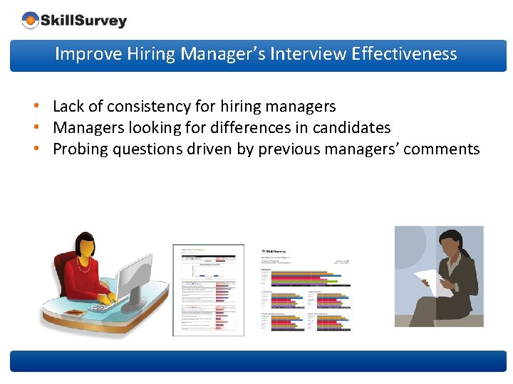 Improve Hiring Manager’s Interview Effectiveness • Lack of consistency for hiring managers • Managers