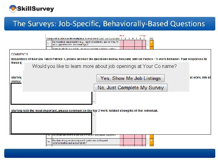 The Surveys: Job-Specific, Behaviorally-Based Questions Would you like to learn more about job openings