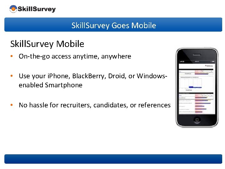 Skill. Survey Goes Mobile Skill. Survey Mobile • On-the-go access anytime, anywhere • Use