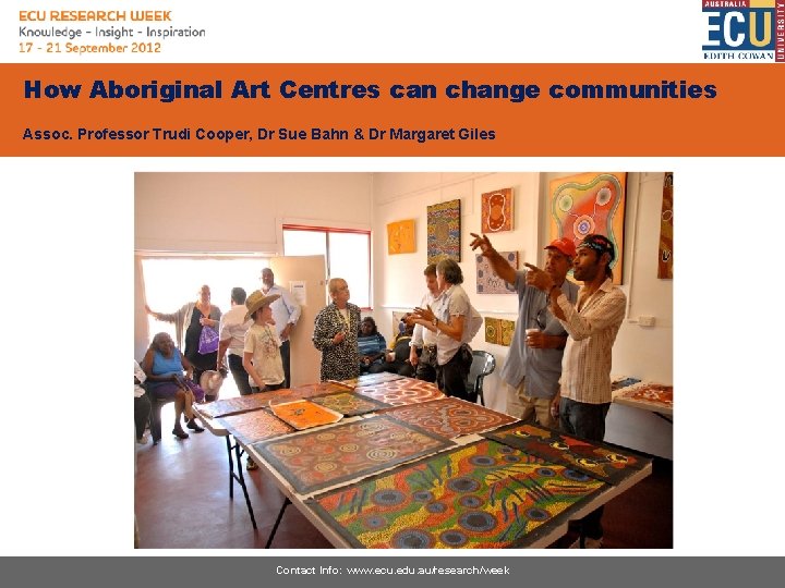 How Aboriginal Art Centres can change communities Assoc. Professor Trudi Cooper, Dr Sue Bahn