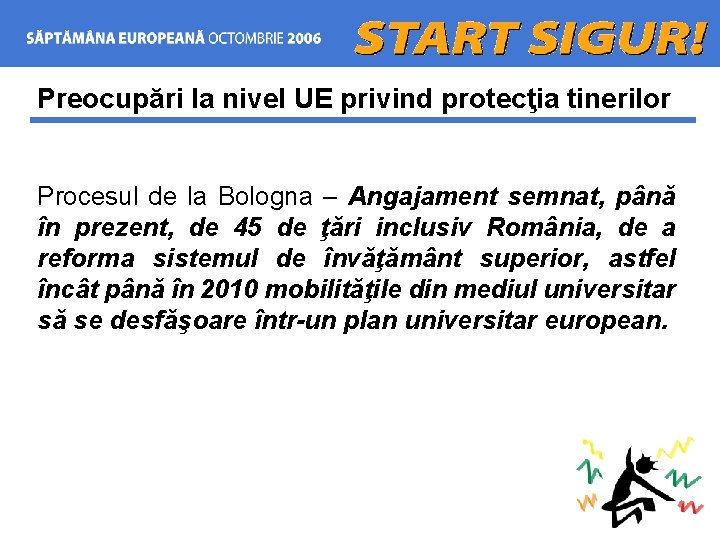 Preocupări la nivel UE privind protecţia tinerilor Procesul de la Bologna – Angajament semnat,