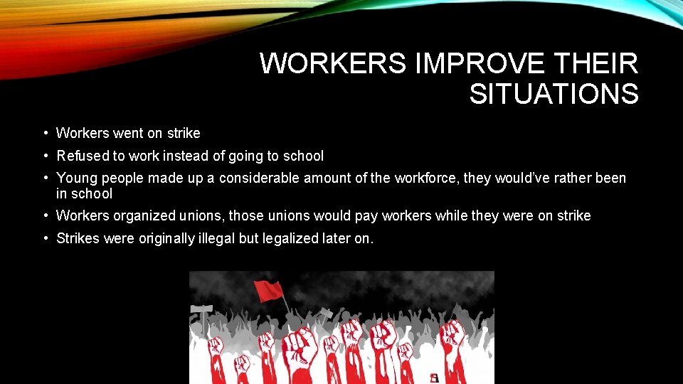 WORKERS IMPROVE THEIR SITUATIONS • Workers went on strike • Refused to work instead