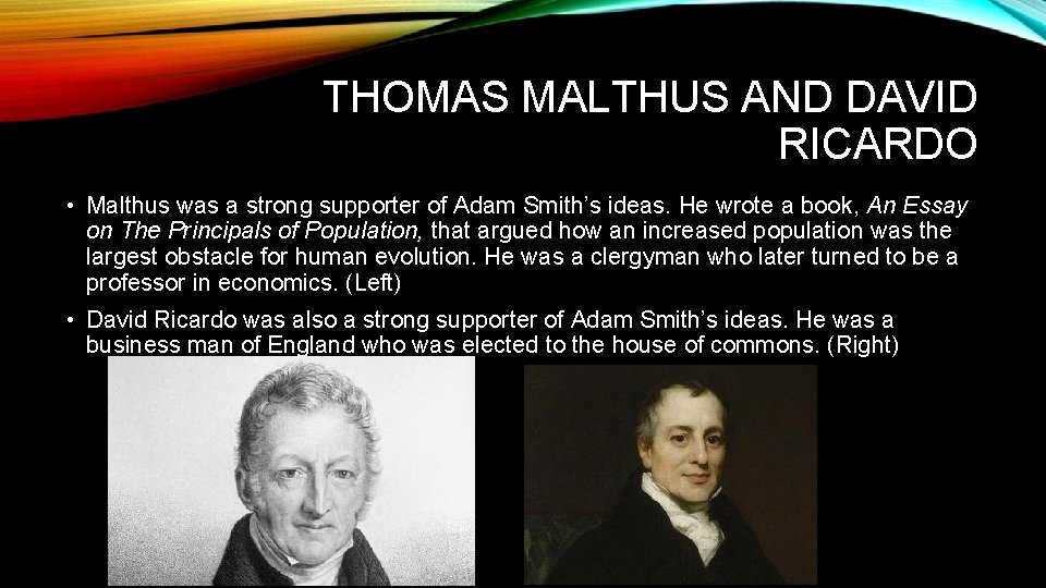 THOMAS MALTHUS AND DAVID RICARDO • Malthus was a strong supporter of Adam Smith’s