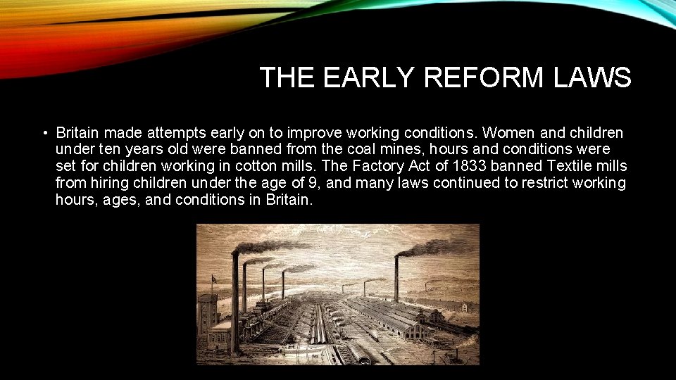 THE EARLY REFORM LAWS • Britain made attempts early on to improve working conditions.