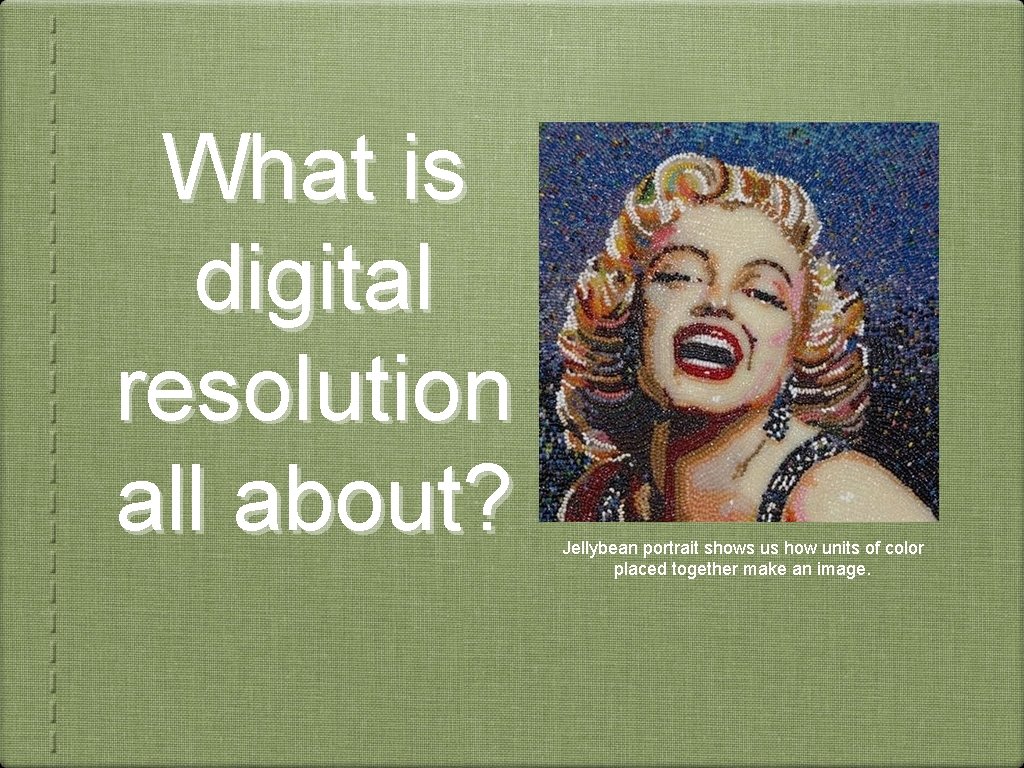 What is digital resolution all about? Jellybean portrait shows us how units of color
