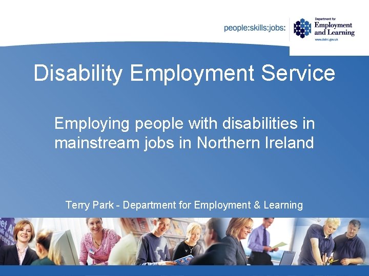 Disability Employment Service Employing people with disabilities in mainstream jobs in Northern Ireland Terry