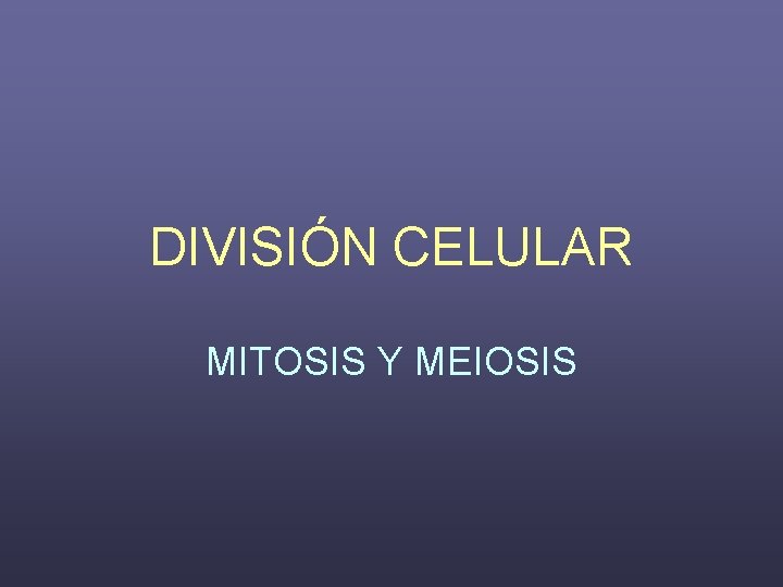 DIVISIÓN CELULAR MITOSIS Y MEIOSIS 