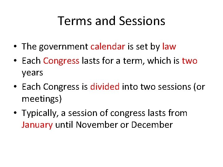 Terms and Sessions • The government calendar is set by law • Each Congress