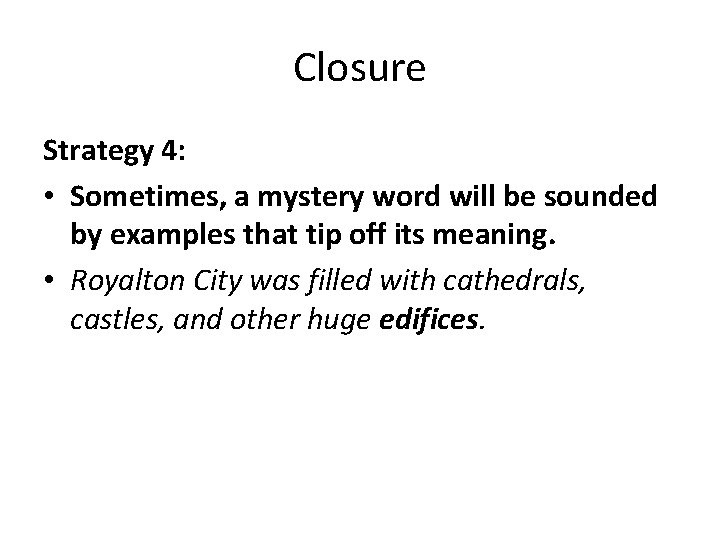 Closure Strategy 4: • Sometimes, a mystery word will be sounded by examples that