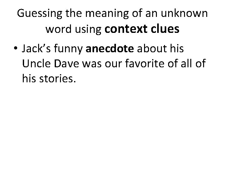 Guessing the meaning of an unknown word using context clues • Jack’s funny anecdote