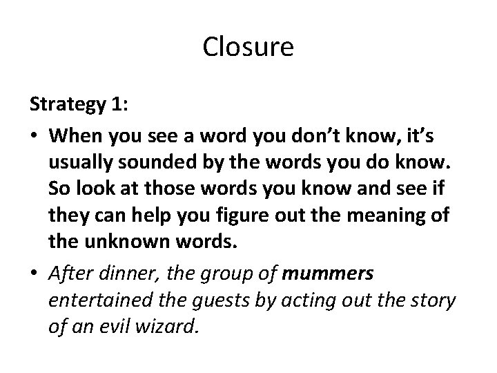 Closure Strategy 1: • When you see a word you don’t know, it’s usually