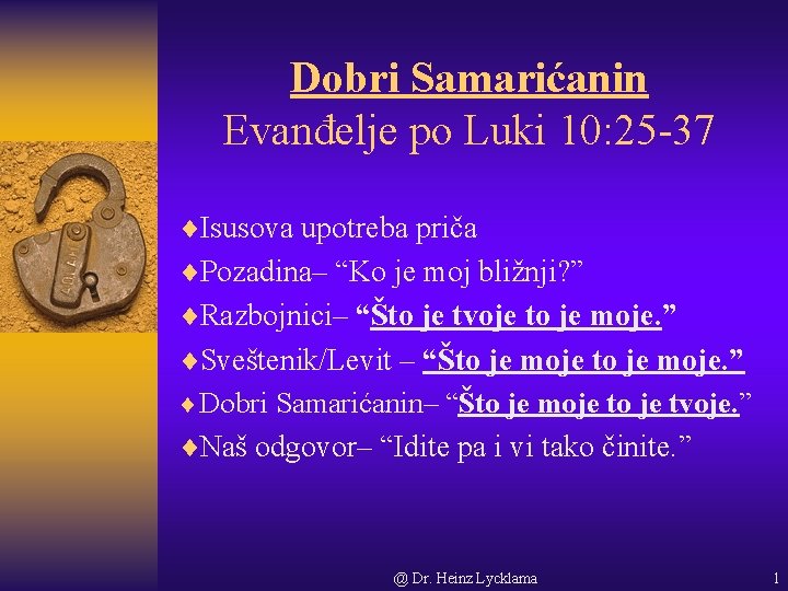 Dobri Samarićanin Evanđelje po Luki 10: 25 -37 ¨Isusova upotreba priča ¨Pozadina– “Ko je