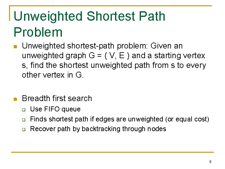 Unweighted Shortest Path Problem n Unweighted shortest-path problem: Given an unweighted graph G =