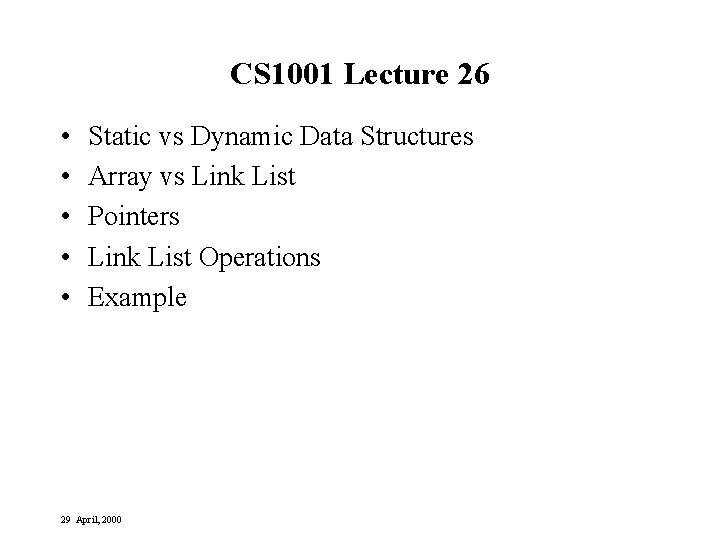 CS 1001 Lecture 26 • • • Static vs Dynamic Data Structures Array vs