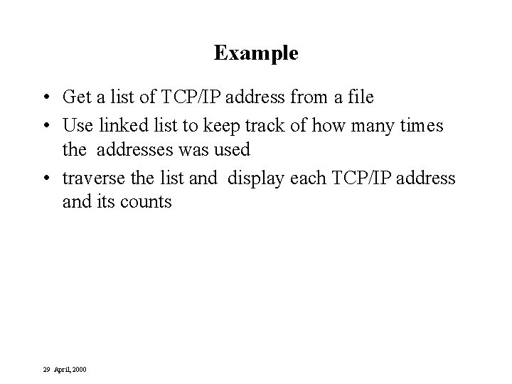 Example • Get a list of TCP/IP address from a file • Use linked