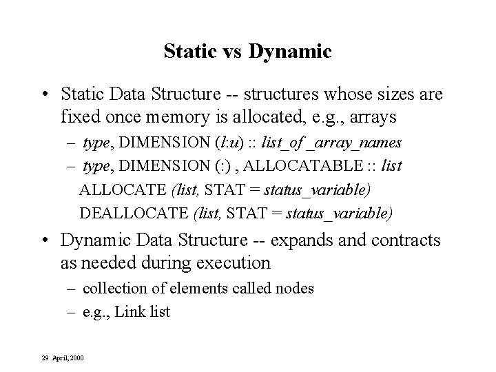 Static vs Dynamic • Static Data Structure -- structures whose sizes are fixed once