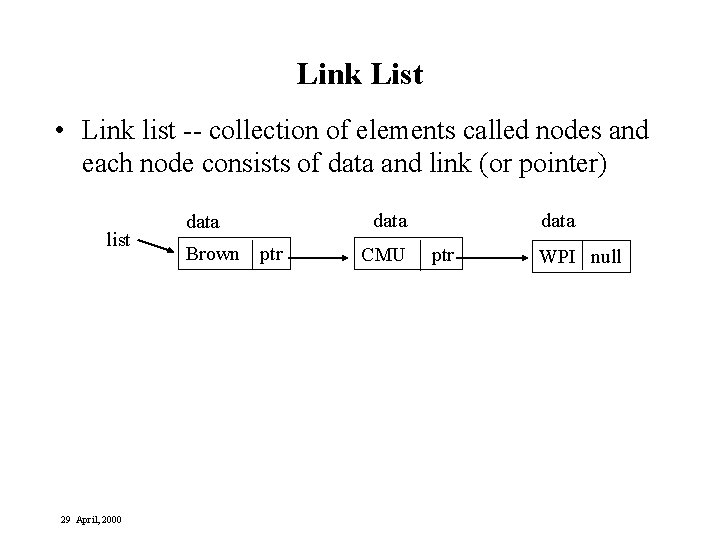 Link List • Link list -- collection of elements called nodes and each node