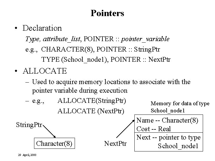 Pointers • Declaration Type, attribute_list, POINTER : : pointer_variable e. g. , CHARACTER(8), POINTER