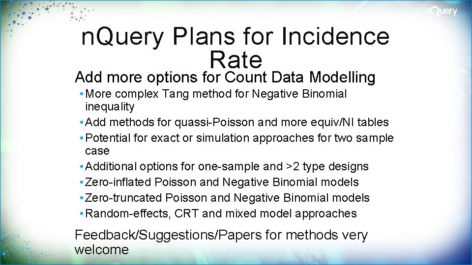 n. Query Plans for Incidence Rate Add more options for Count Data Modelling •