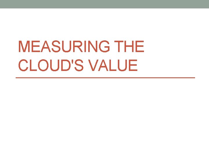 MEASURING THE CLOUD'S VALUE 