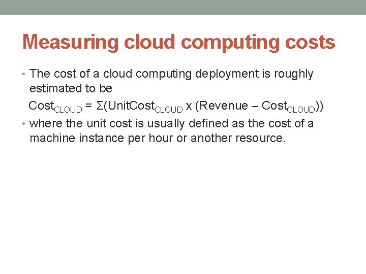 Measuring cloud computing costs • The cost of a cloud computing deployment is roughly