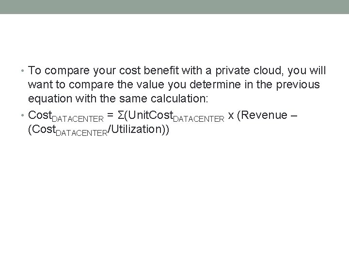 • To compare your cost benefit with a private cloud, you will want