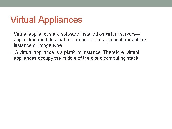 Virtual Appliances • Virtual appliances are software installed on virtual servers— application modules that