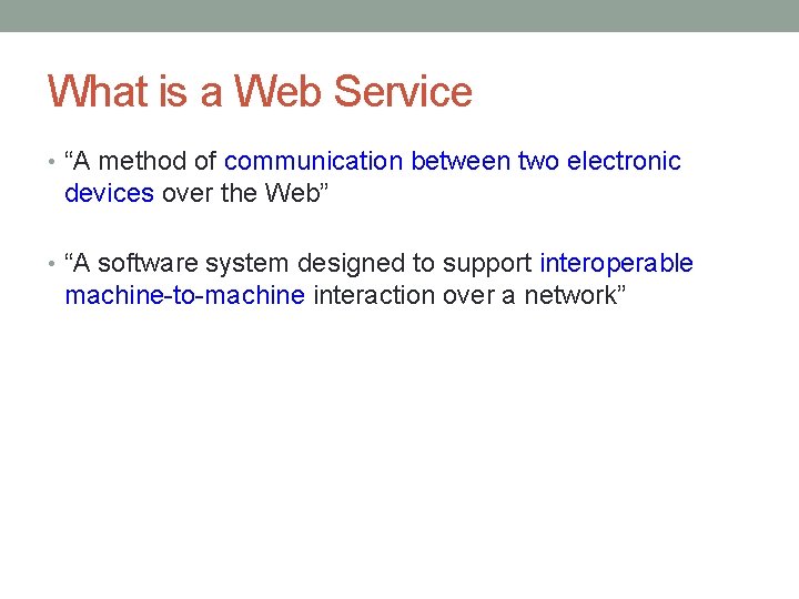What is a Web Service • “A method of communication between two electronic devices