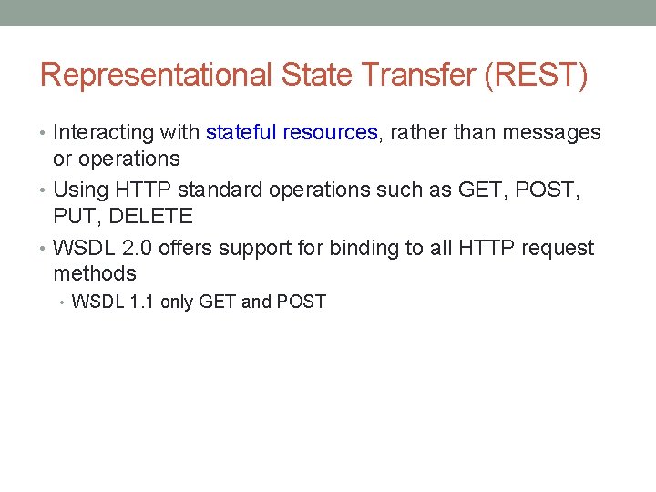 Representational State Transfer (REST) • Interacting with stateful resources, rather than messages or operations